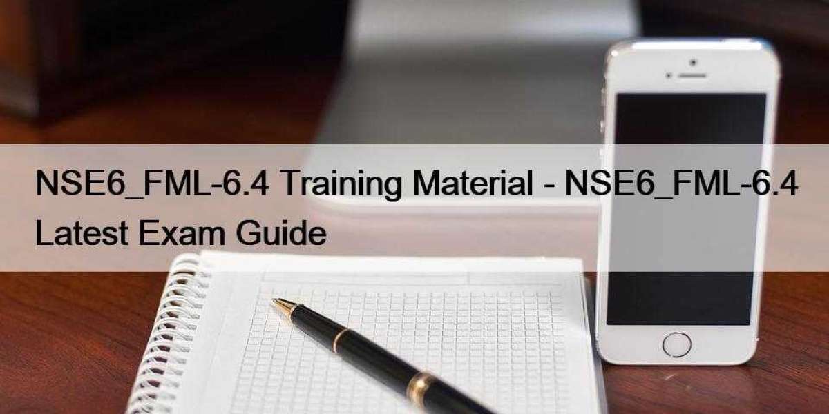 NSE6_FML-6.4 Training Material - NSE6_FML-6.4 Latest Exam Guide
