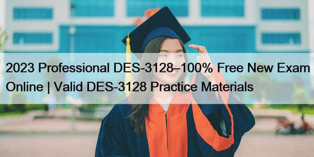 2023 Professional DES-3128–100% Free New Exam Online | Valid DES-3128 Practice Materials