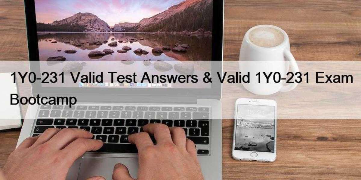 1Y0-231 Valid Test Answers & Valid 1Y0-231 Exam Bootcamp