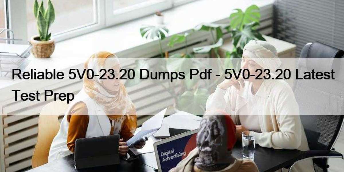 Reliable 5V0-23.20 Dumps Pdf - 5V0-23.20 Latest Test Prep