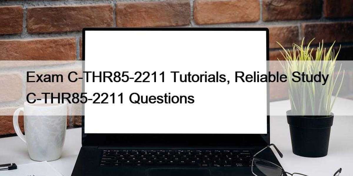 Exam C-THR85-2211 Tutorials, Reliable Study C-THR85-2211 Questions