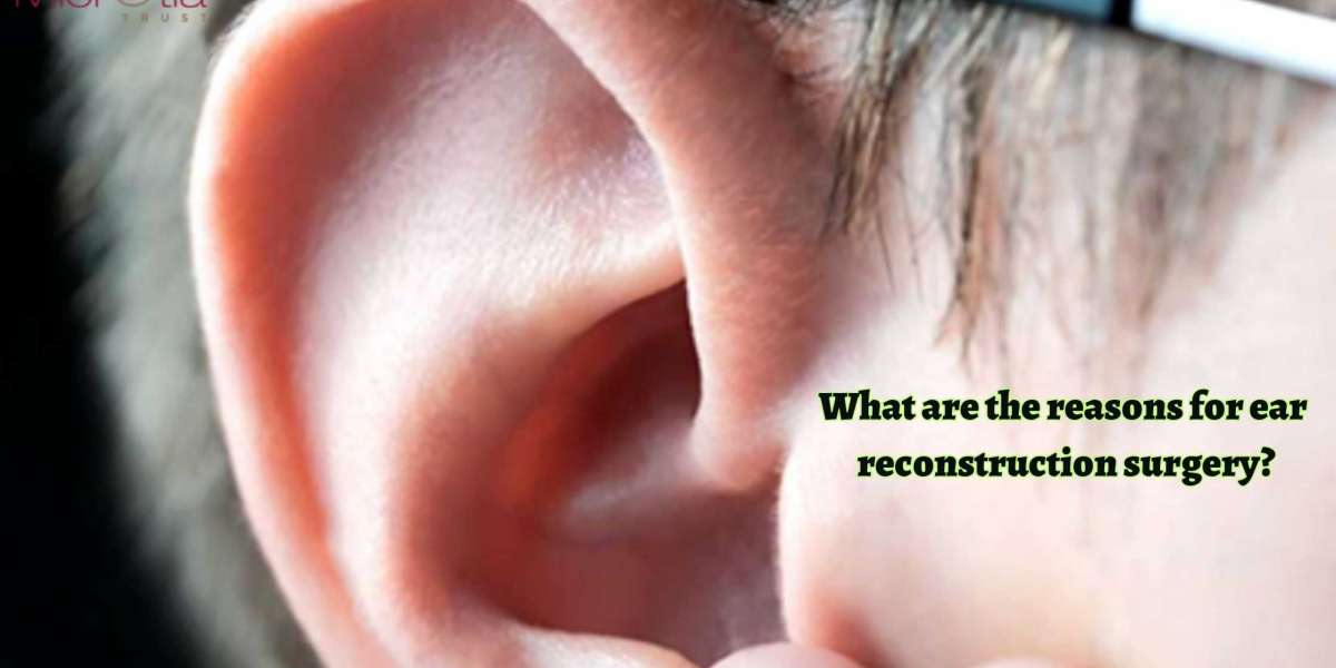 What are the reasons for ear reconstruction surgery?