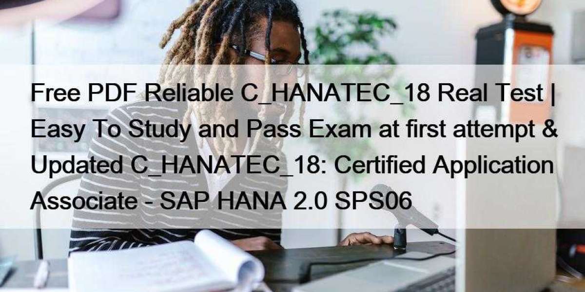 Free PDF Reliable C_HANATEC_18 Real Test | Easy To Study and Pass Exam at first attempt & Updated C_HANATEC_18: Cert