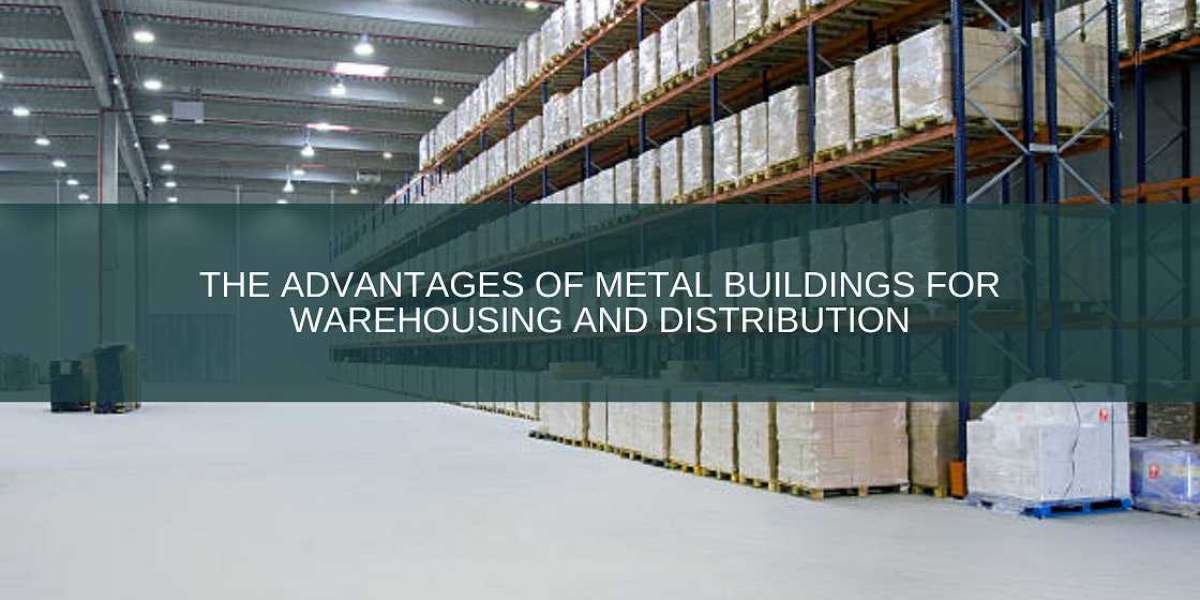 The Advantages of Metal Buildings for Warehousing and Distribution