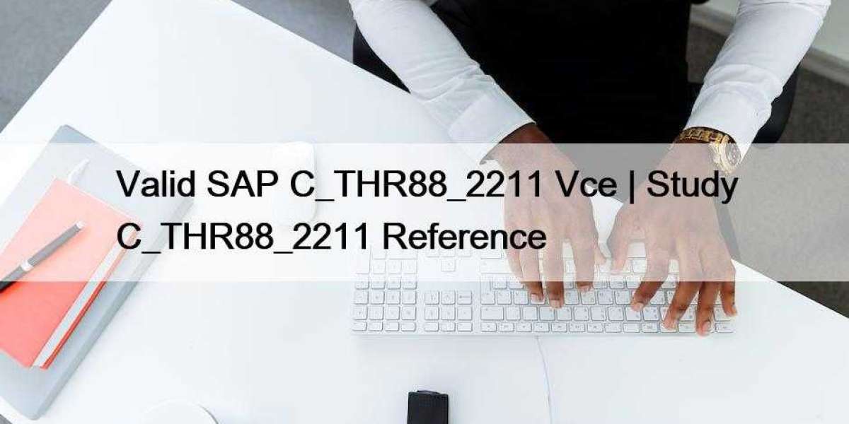 Valid SAP C_THR88_2211 Vce | Study C_THR88_2211 Reference