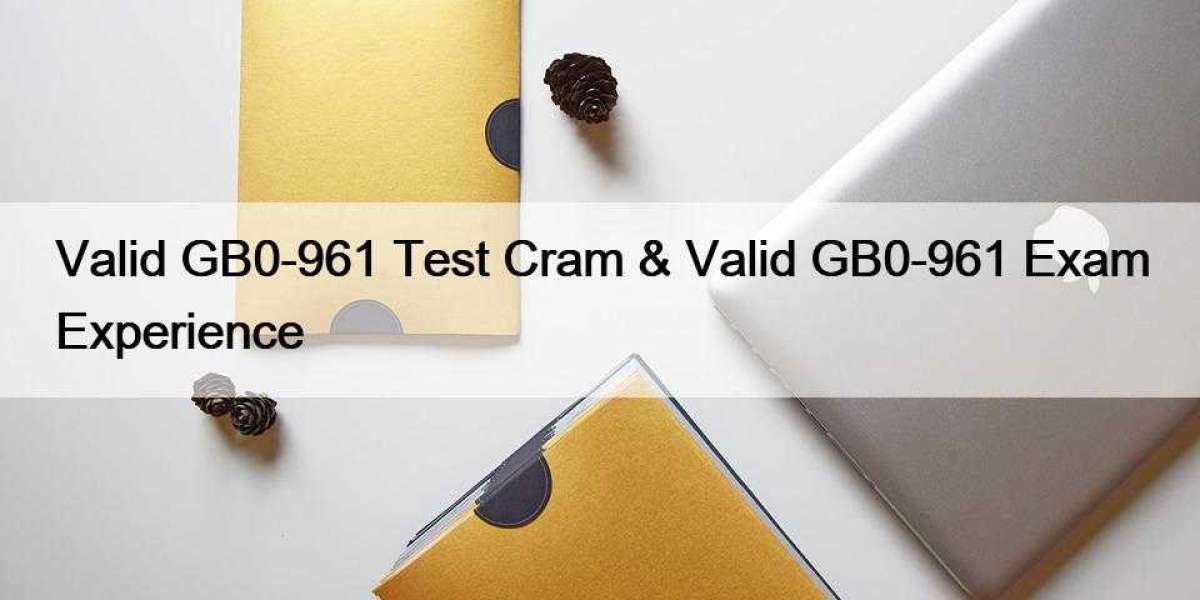 Valid GB0-961 Test Cram & Valid GB0-961 Exam Experience