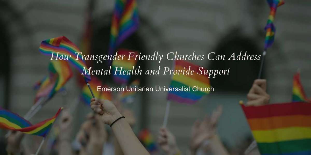 How Transgender Friendly Churches Can Address Mental Health and Provide Support