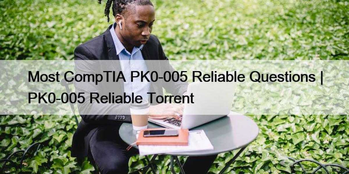 Most CompTIA PK0-005 Reliable Questions | PK0-005 Reliable Torrent