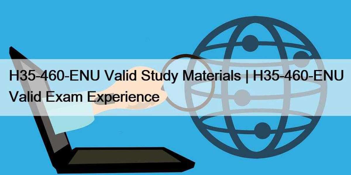 H35-460-ENU Valid Study Materials | H35-460-ENU Valid Exam Experience