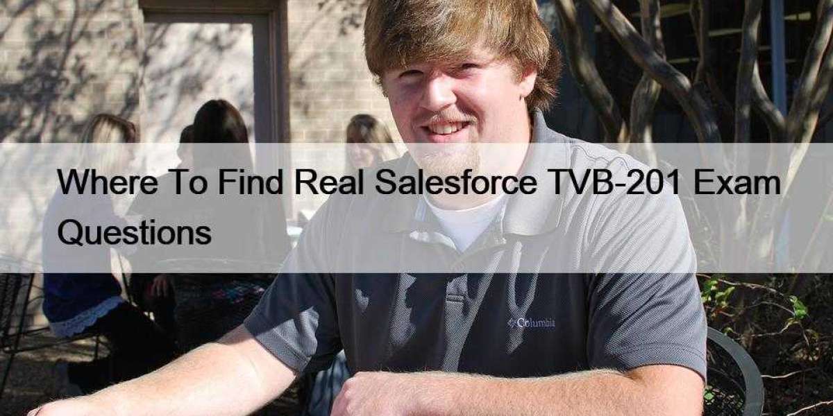 Where To Find Real Salesforce TVB-201 Exam Questions