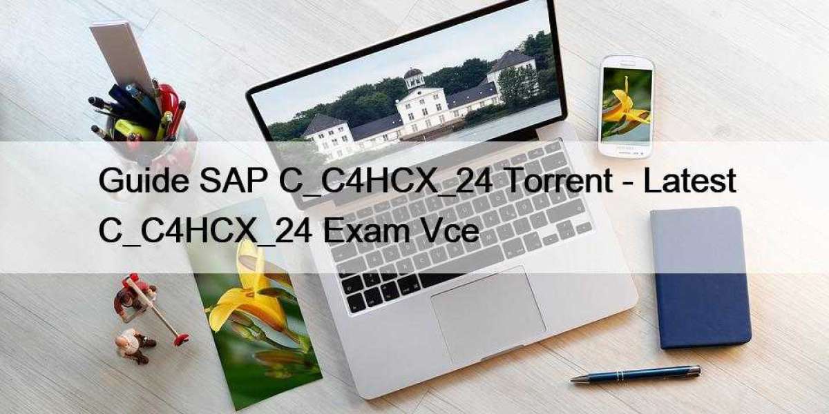 Guide SAP C_C4HCX_24 Torrent - Latest C_C4HCX_24 Exam Vce