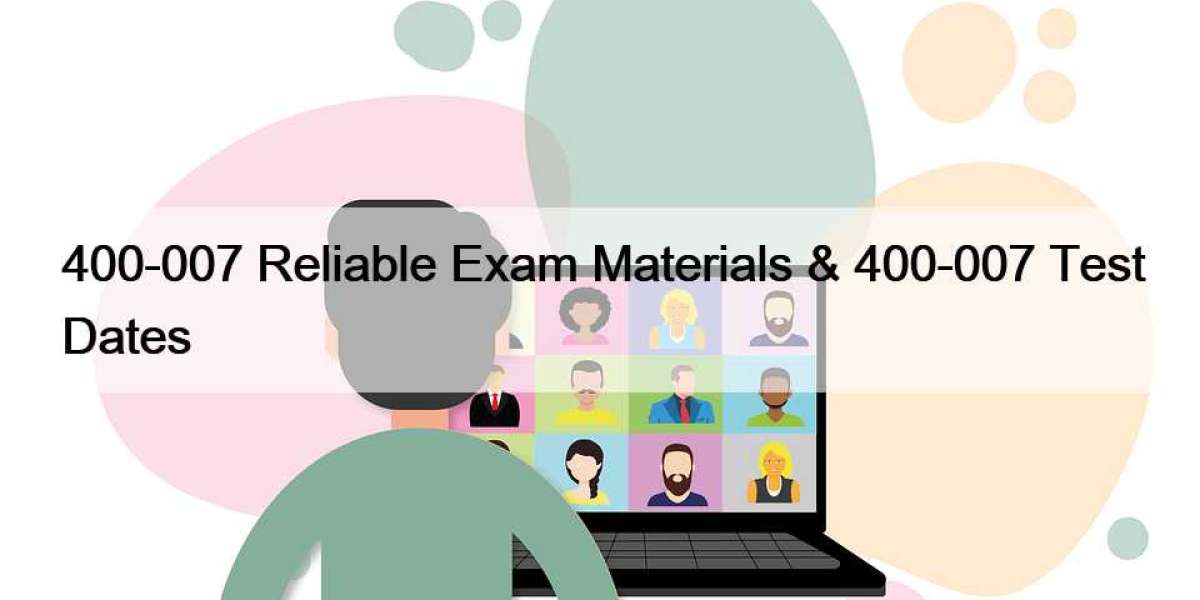 400-007 Reliable Exam Materials & 400-007 Test Dates
