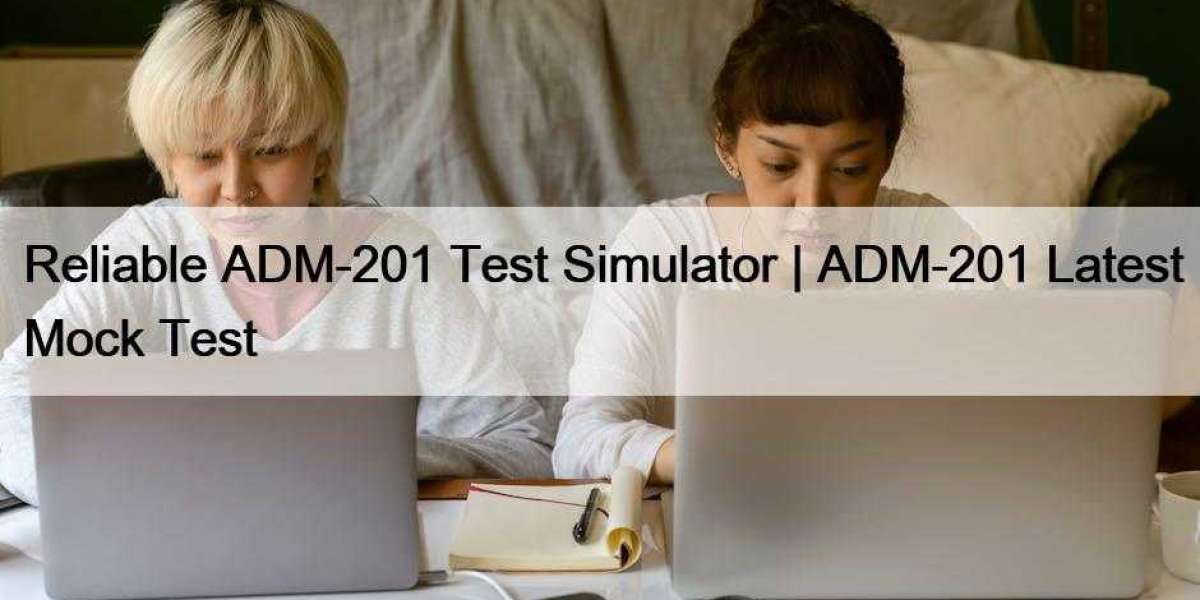 Reliable ADM-201 Test Simulator | ADM-201 Latest Mock Test