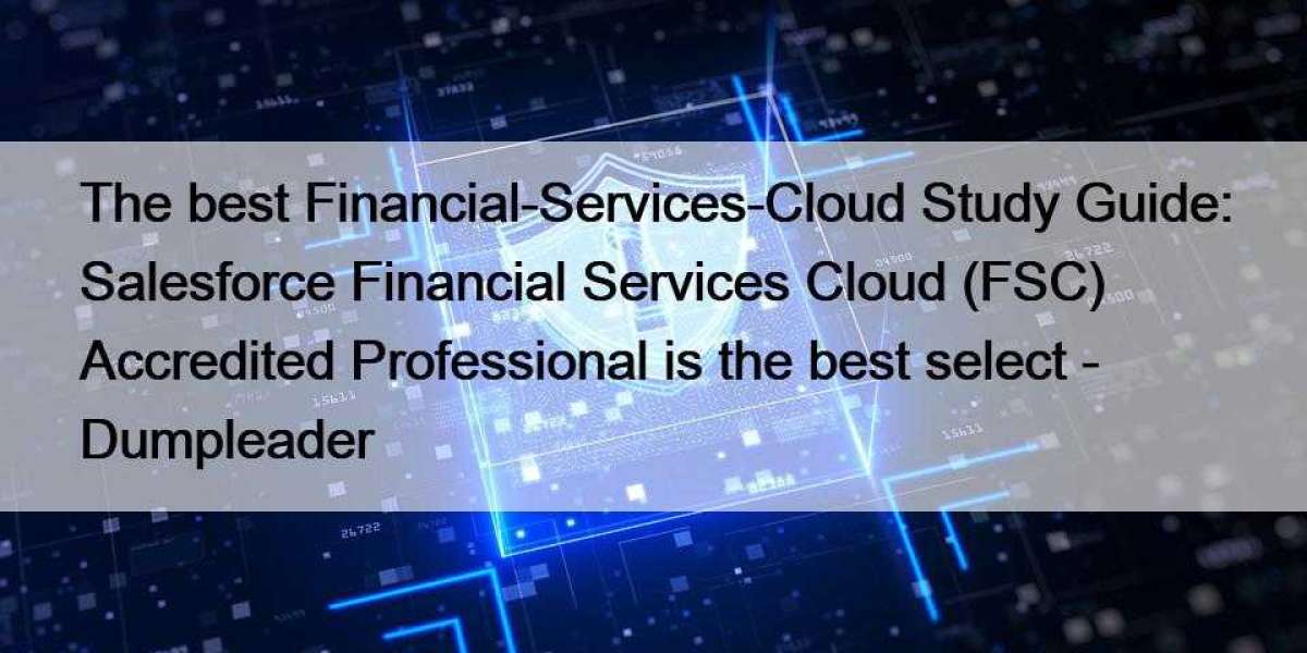 The best Financial-Services-Cloud Study Guide: Salesforce Financial Services Cloud (FSC) Accredited Professional is the 