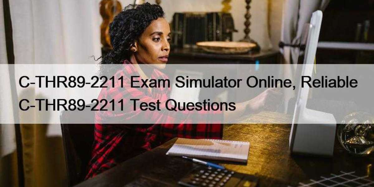 C-THR89-2211 Exam Simulator Online, Reliable C-THR89-2211 Test Questions