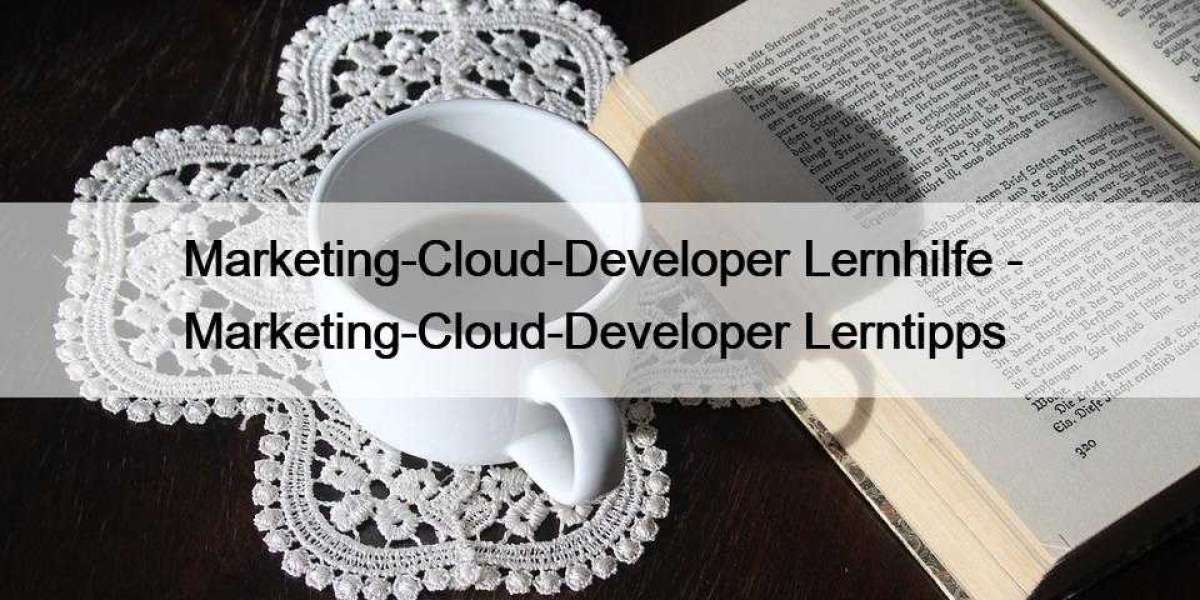 Marketing-Cloud-Developer Lernhilfe - Marketing-Cloud-Developer Lerntipps
