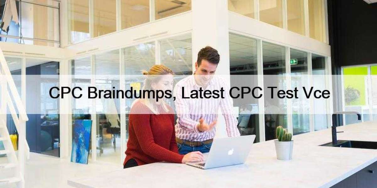 CPC Braindumps, Latest CPC Test Vce