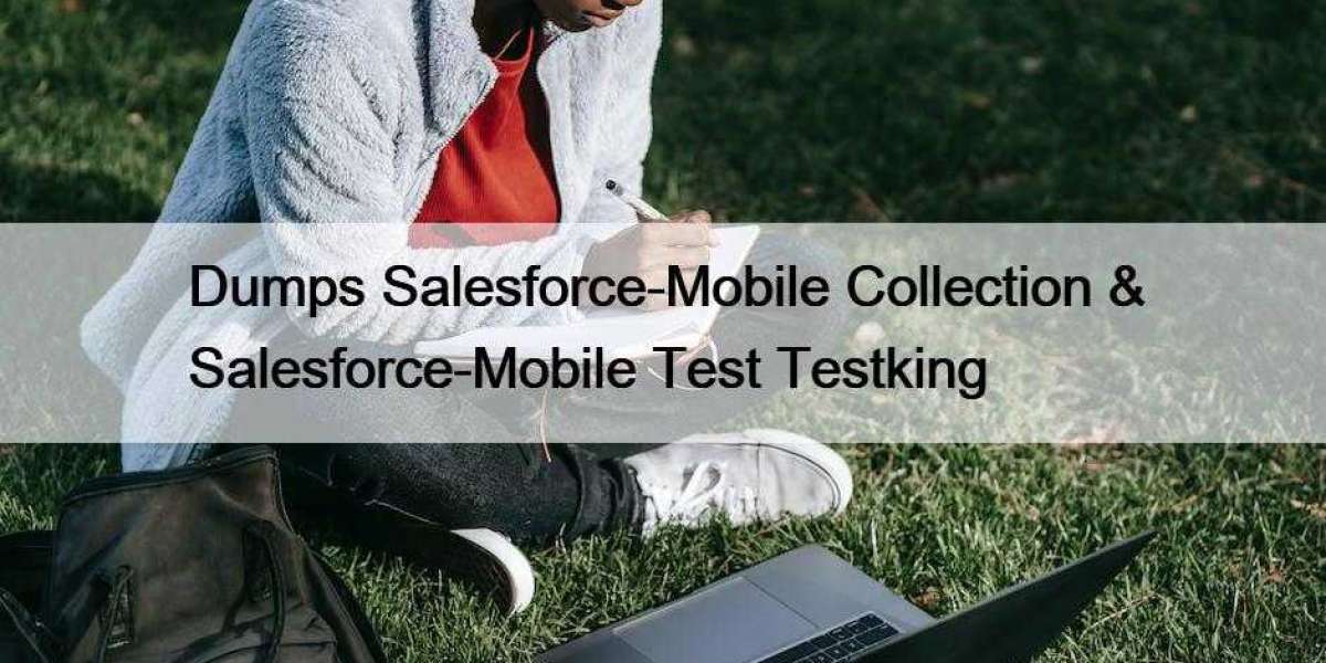 Dumps Salesforce-Mobile Collection & Salesforce-Mobile Test Testking