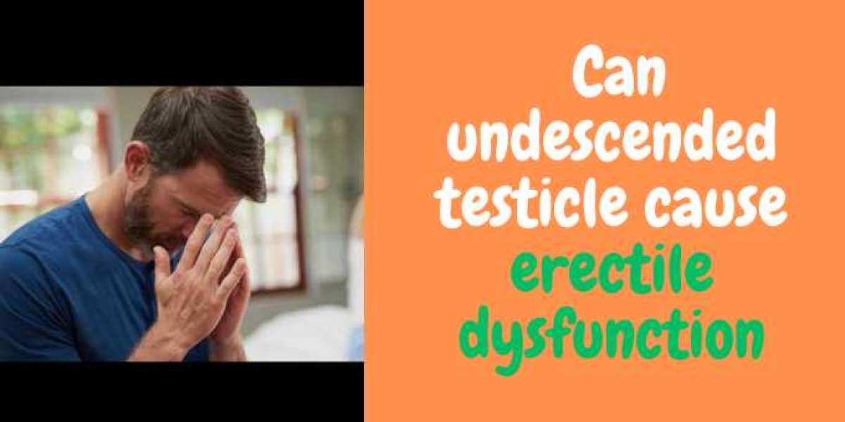 Can undescended testicle cause erectile dysfunction