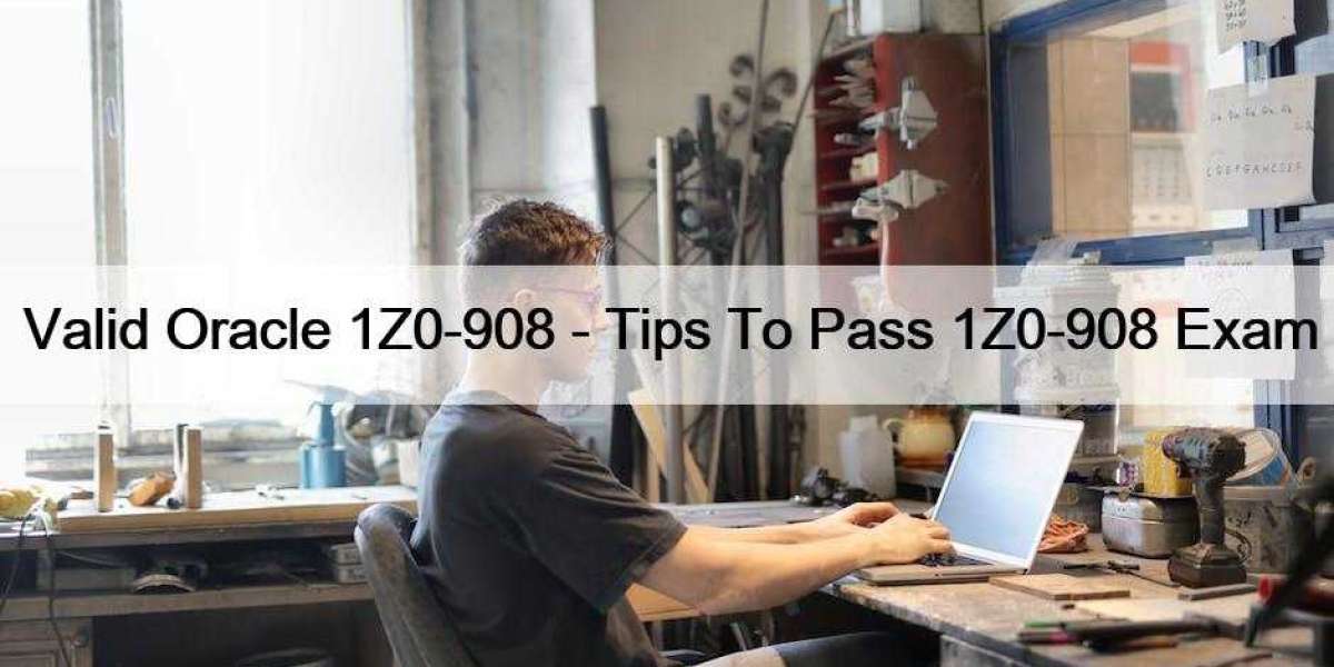 Valid Oracle 1Z0-908 - Tips To Pass 1Z0-908 Exam