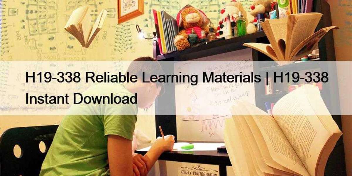 H19-338 Reliable Learning Materials | H19-338 Instant Download