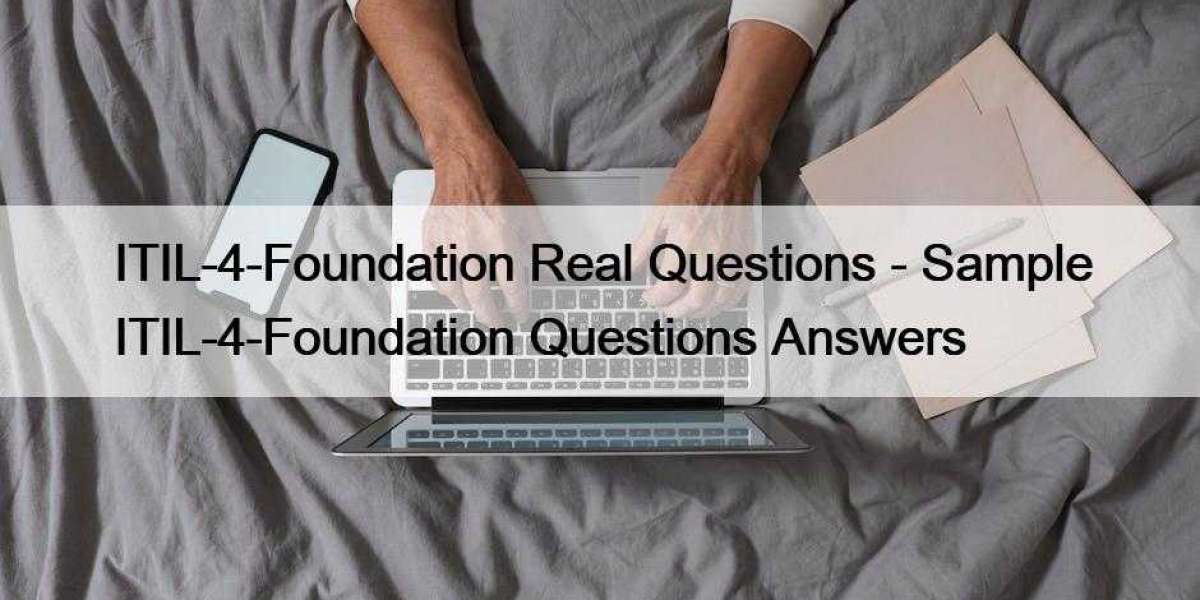 ITIL-4-Foundation Real Questions - Sample ITIL-4-Foundation Questions Answers