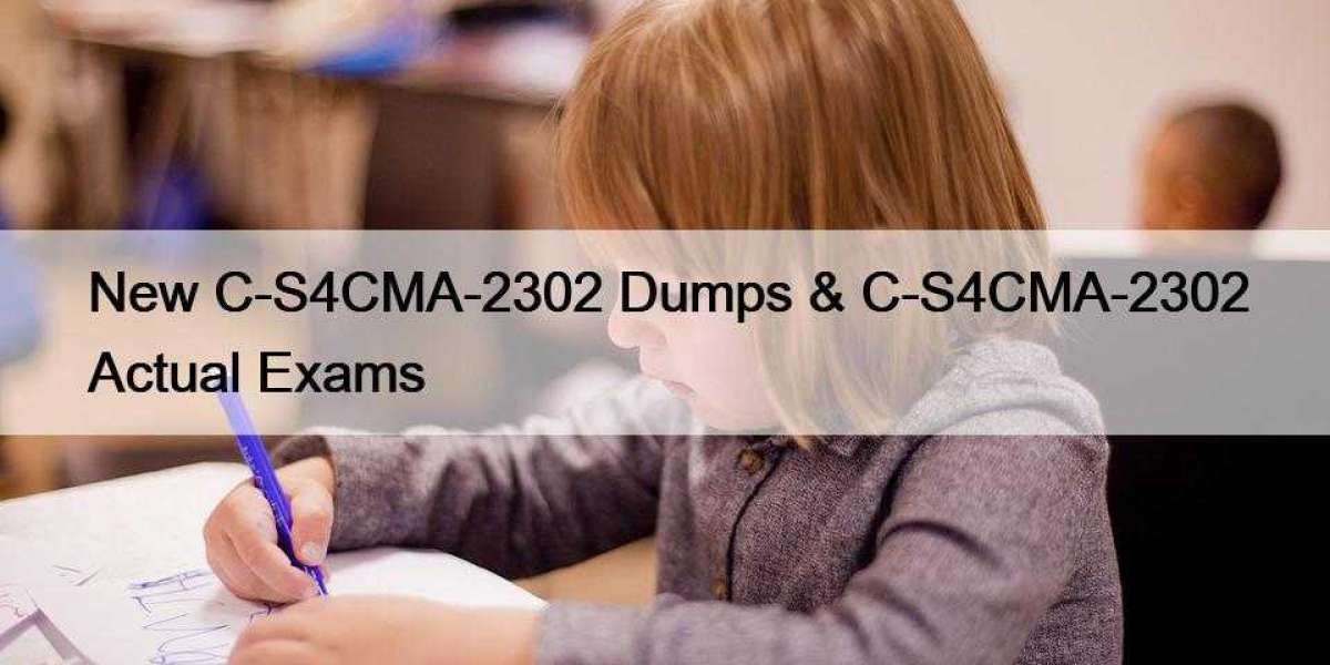 New C-S4CMA-2302 Dumps & C-S4CMA-2302 Actual Exams
