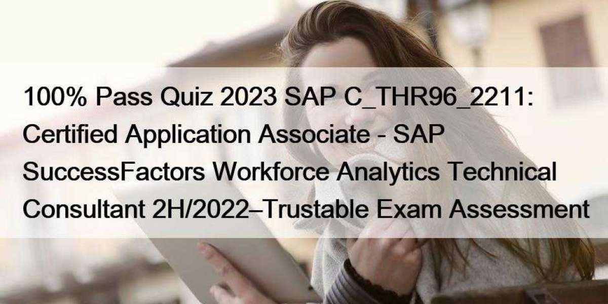 100% Pass Quiz 2023 SAP C_THR96_2211: Certified Application Associate - SAP SuccessFactors Workforce Analytics Technical