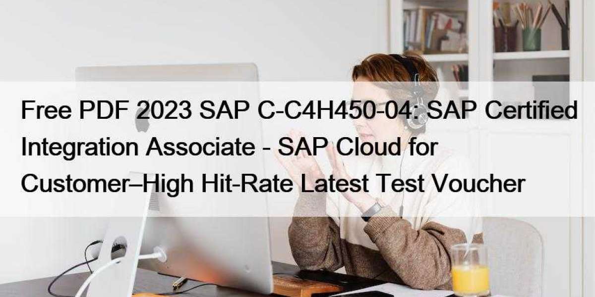 Free PDF 2023 SAP C-C4H450-04: SAP Certified Integration Associate - SAP Cloud for Customer–High Hit-Rate Latest Test Vo