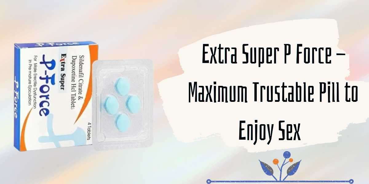Extra Super P Force - Maximum Trustable Pill to Enjoy Sex