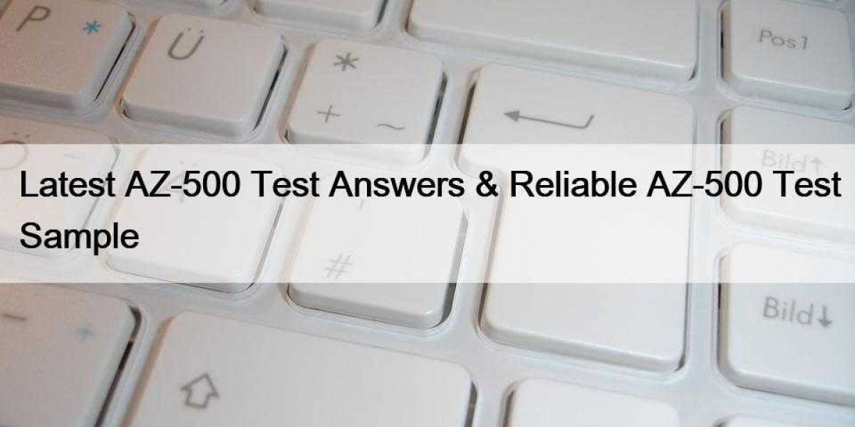 Latest AZ-500 Test Answers & Reliable AZ-500 Test Sample