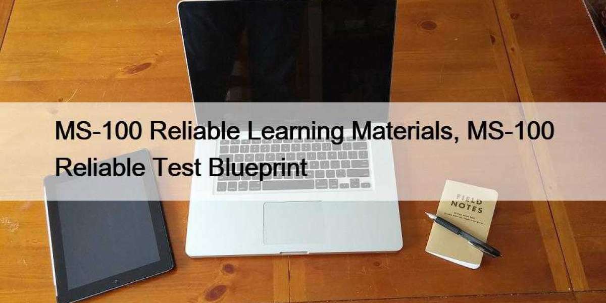 MS-100 Reliable Learning Materials, MS-100 Reliable Test Blueprint