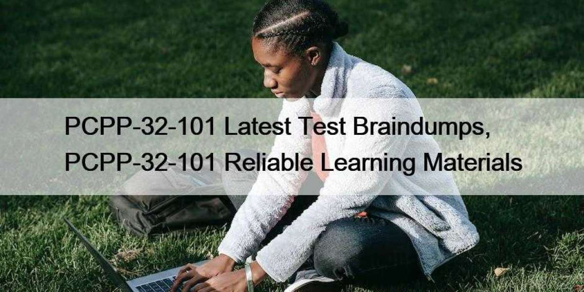 PCPP-32-101 Latest Test Braindumps, PCPP-32-101 Reliable Learning Materials