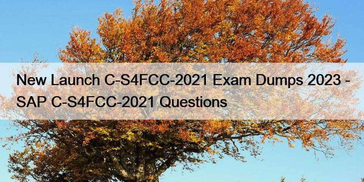 New Launch C-S4FCC-2021 Exam Dumps 2023 - SAP C-S4FCC-2021 Questions