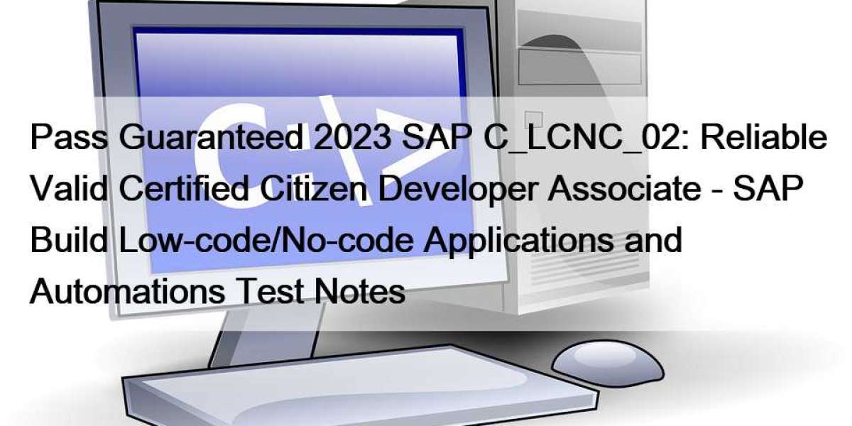 Pass Guaranteed 2023 SAP C_LCNC_02: Reliable Valid Certified Citizen Developer Associate - SAP Build Low-code/No-code Ap