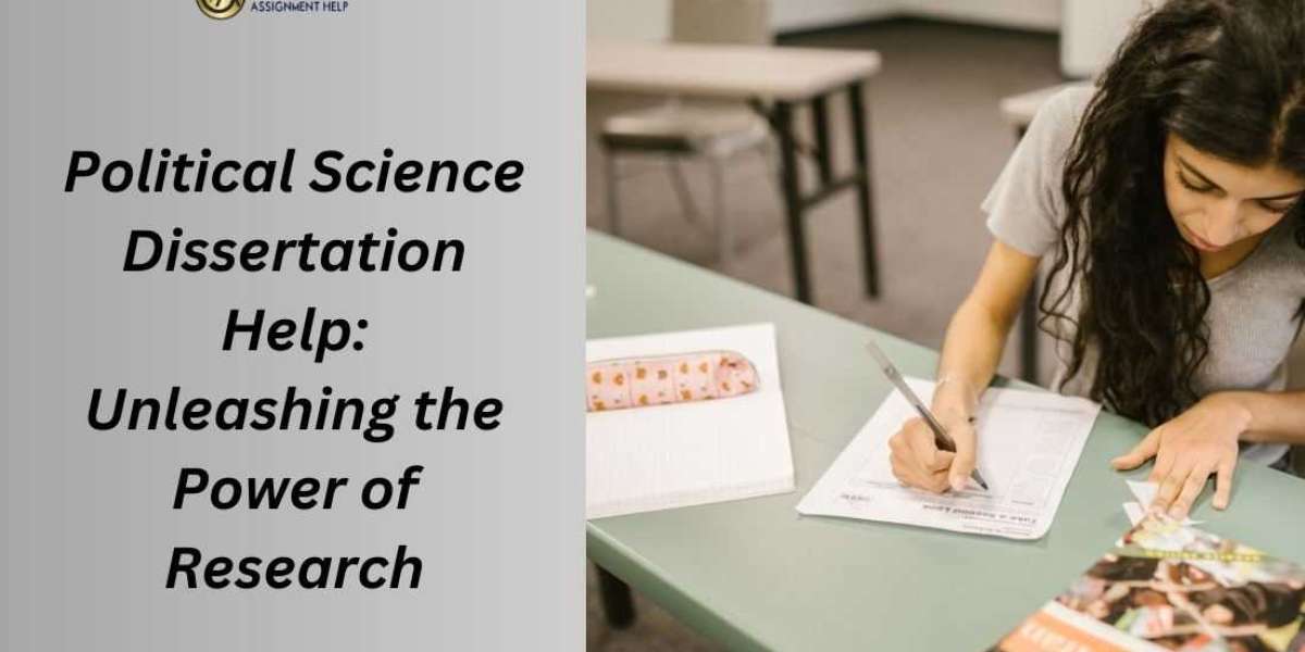 Political Science Dissertation Help: Unleashing the Power of Research