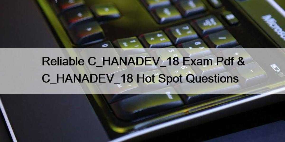 Reliable C_HANADEV_18 Exam Pdf & C_HANADEV_18 Hot Spot Questions
