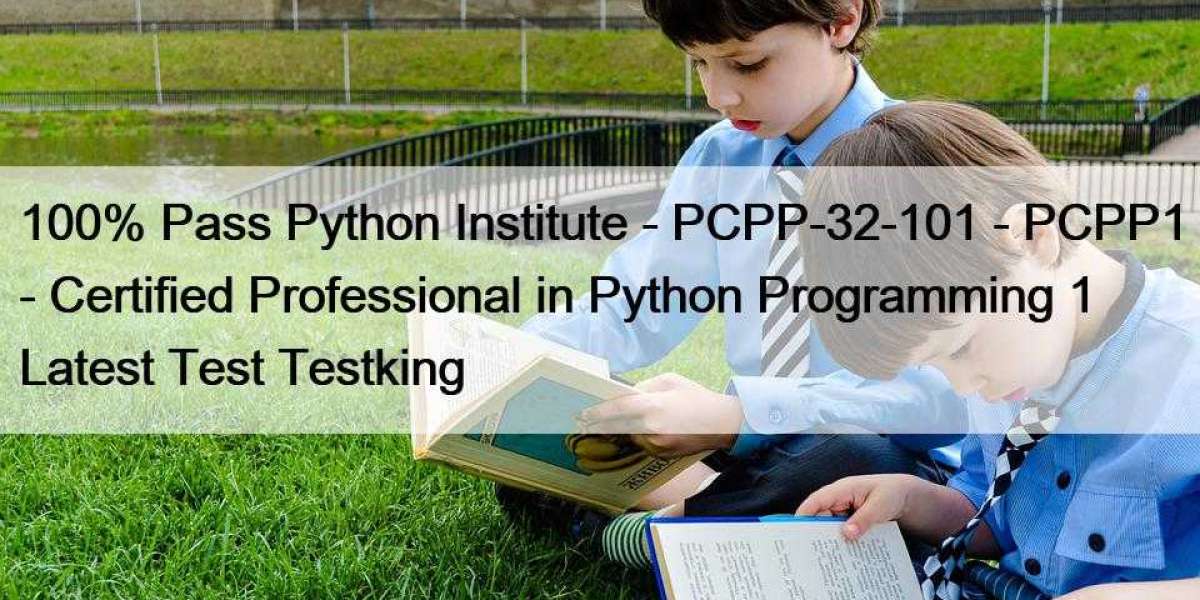 100% Pass Python Institute - PCPP-32-101 - PCPP1 - Certified Professional in Python Programming 1 Latest Test Testking