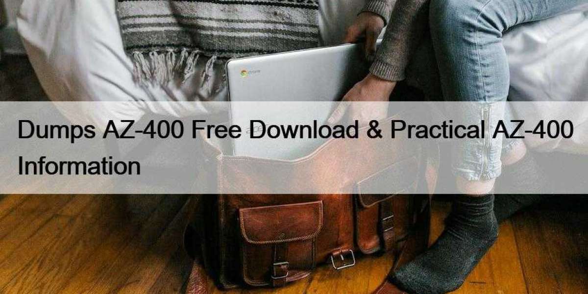Dumps AZ-400 Free Download & Practical AZ-400 Information