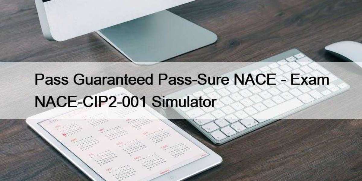 Pass Guaranteed Pass-Sure NACE - Exam NACE-CIP2-001 Simulator