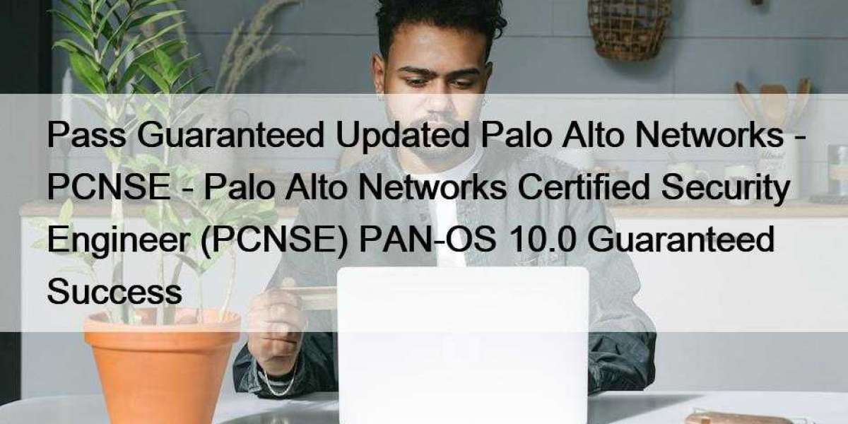 Pass Guaranteed Updated Palo Alto Networks - PCNSE - Palo Alto Networks Certified Security Engineer (PCNSE) PAN-OS 10.0 
