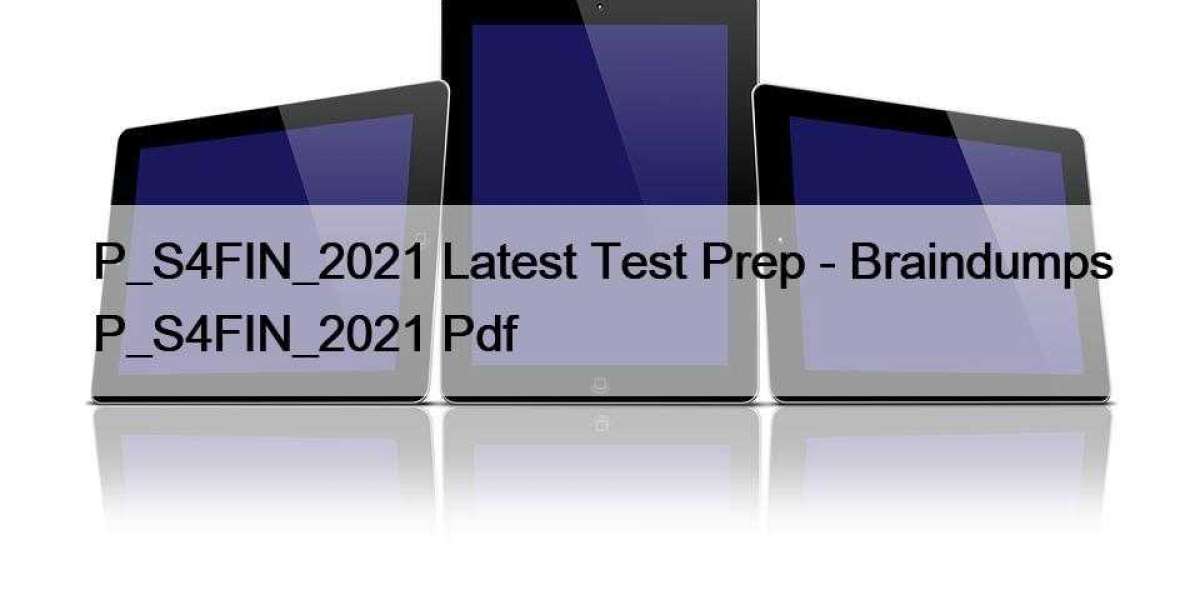 P_S4FIN_2021 Latest Test Prep - Braindumps P_S4FIN_2021 Pdf