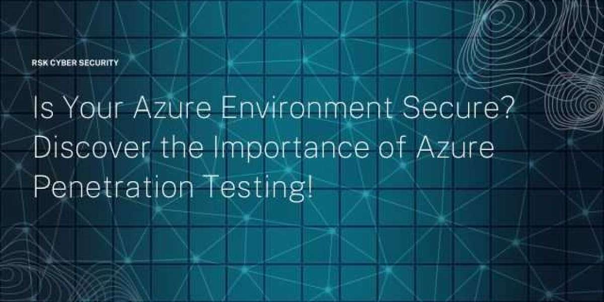 Is Your Azure Environment Secure? Discover the Importance of Azure Penetration Testing!