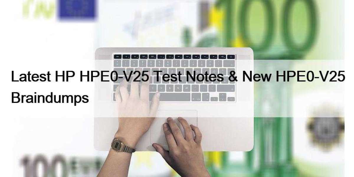 Latest HP HPE0-V25 Test Notes & New HPE0-V25 Braindumps