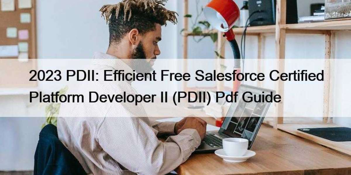 2023 PDII: Efficient Free Salesforce Certified Platform Developer II (PDII) Pdf Guide