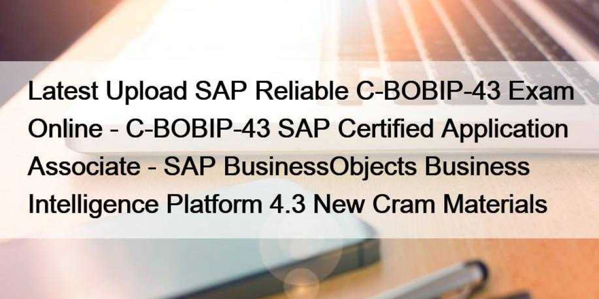 Latest Upload SAP Reliable C-BOBIP-43 Exam Online - C-BOBIP-43 SAP Certified Application Associate - SAP BusinessObjects