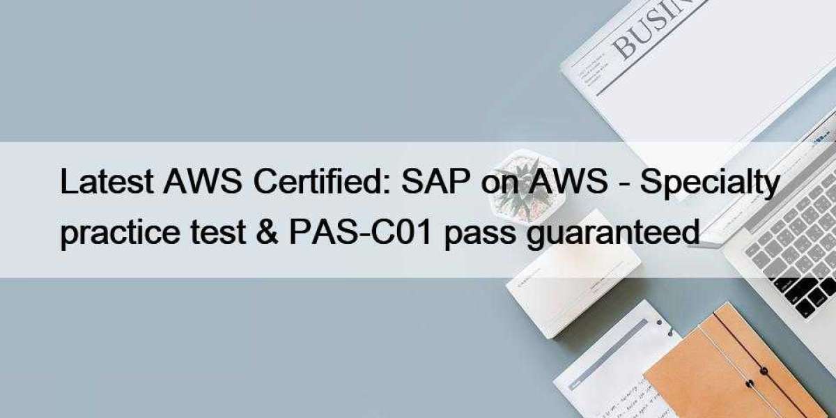 Latest AWS Certified: SAP on AWS - Specialty practice test & PAS-C01 pass guaranteed