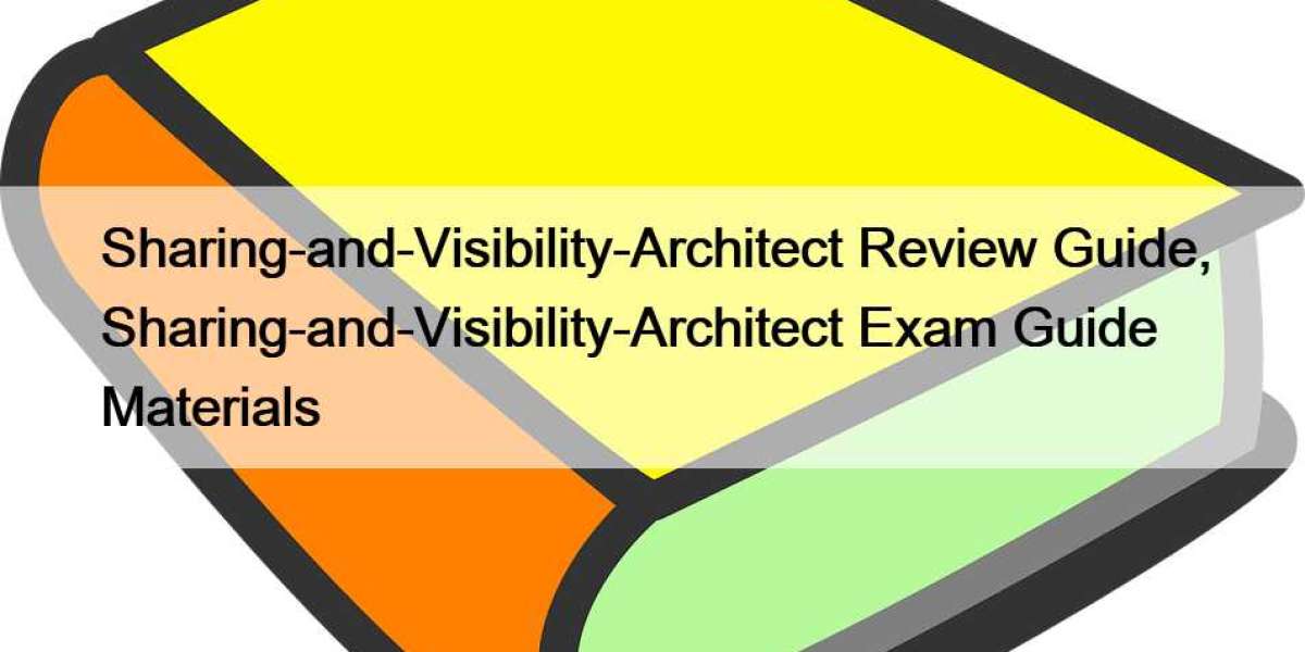 Sharing-and-Visibility-Architect Review Guide, Sharing-and-Visibility-Architect Exam Guide Materials