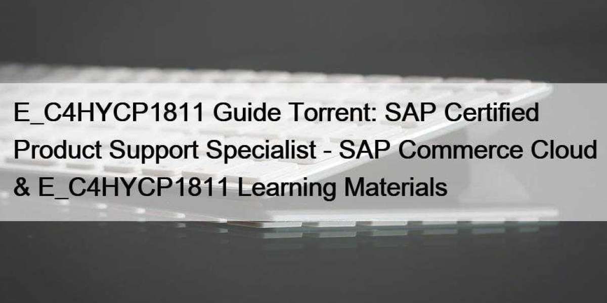 E_C4HYCP1811 Guide Torrent: SAP Certified Product Support Specialist - SAP Commerce Cloud & E_C4HYCP1811 Learning Ma
