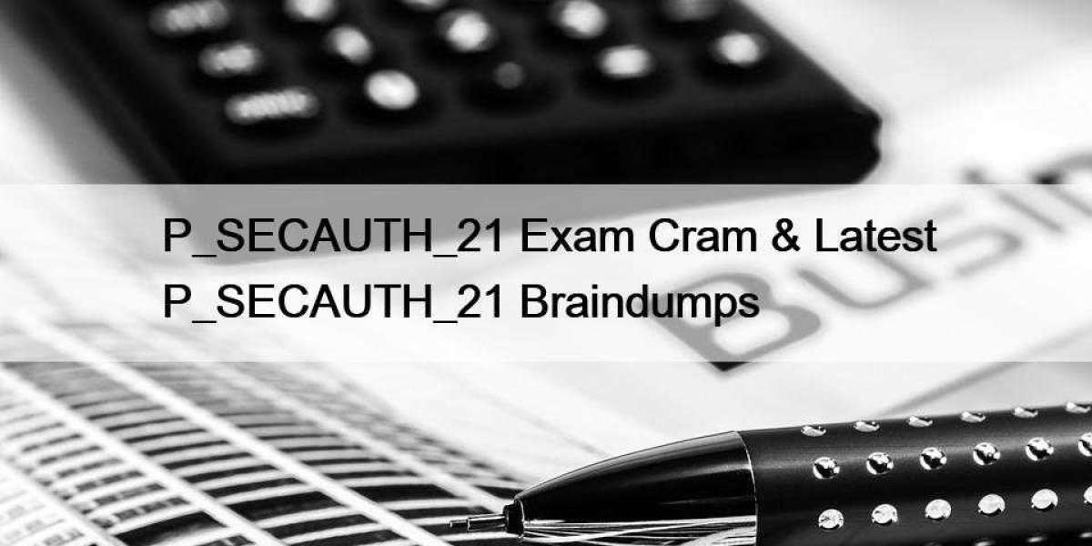 P_SECAUTH_21 Exam Cram & Latest P_SECAUTH_21 Braindumps